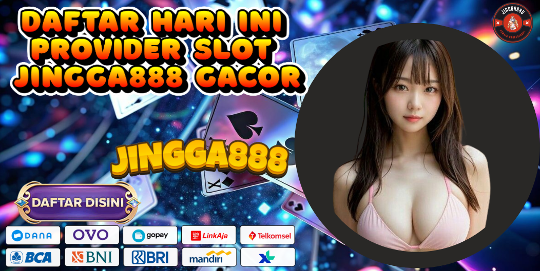 DAFTAR HARI INI PROVIDER SLOT JINGGA888 GACOR