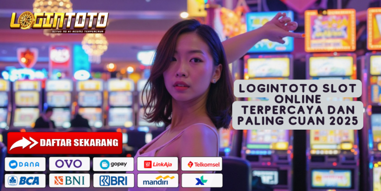 LOGINTOTO SLOT ONLINE TERPERCAYA DAN PALING CUAN 2025