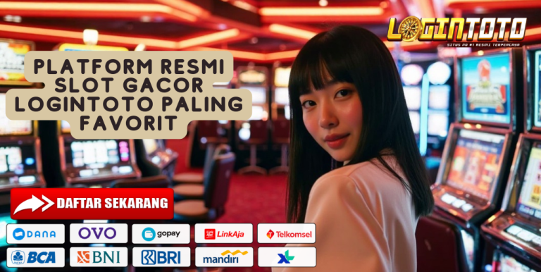 PLATFORM RESMI SLOT GACOR LOGINTOTO PALING FAVORIT