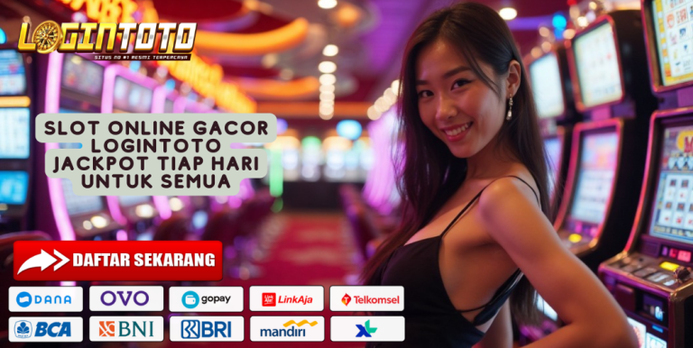 SLOT ONLINE GACOR LOGINTOTO JACKPOT TIAP HARI UNTUK SEMUA